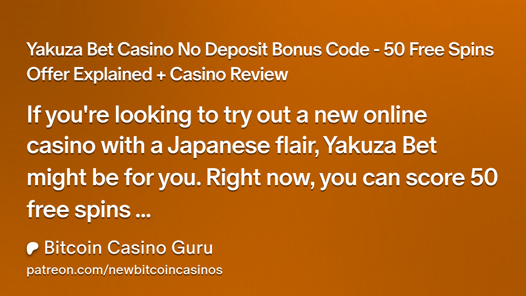 Yakuza Bet Casino No Deposit Bonus Code - 50 Free Spins Offer ...