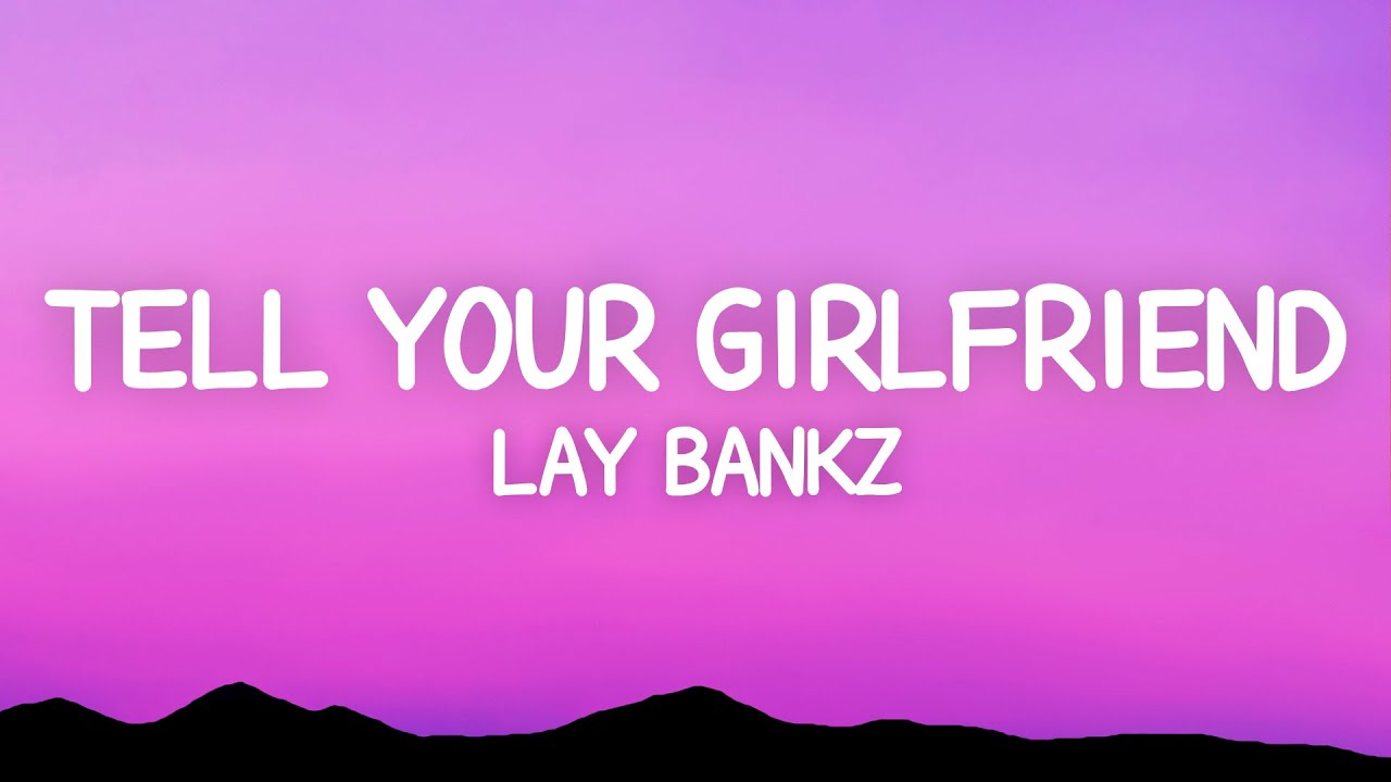 Lay Bankz - Tell Your Girlfriend (Lyrics)